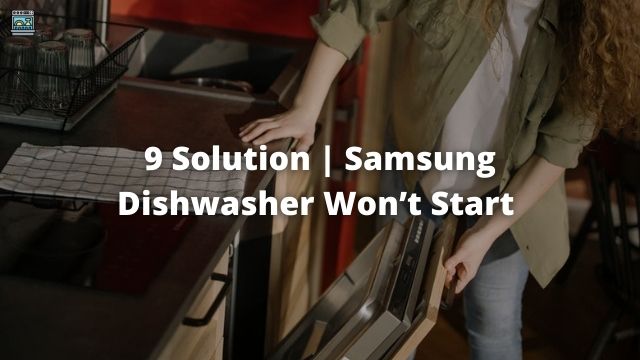 Samsung Dishwasher Won’t Start 
