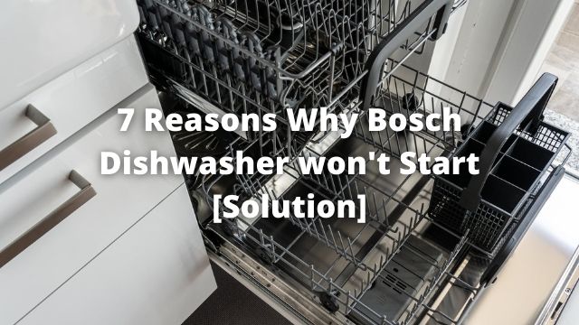 7 Reasons Why Bosch Dishwasher won't Start [Solution]