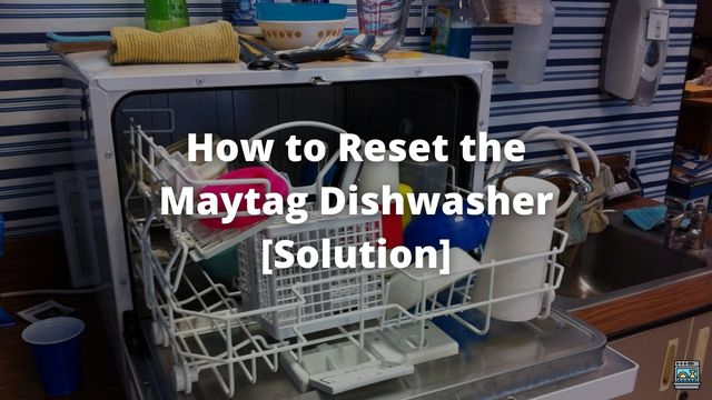 How to Reset Maytag Dishwasher [Solution]