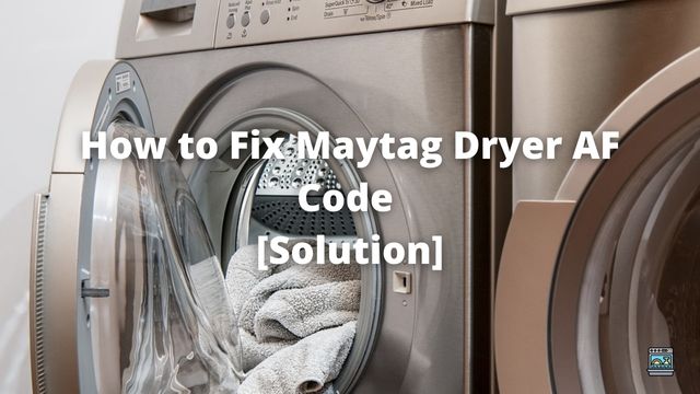 How to Fix Maytag Dryer AF Code [Solution]