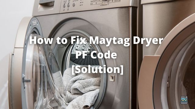 How to Fix Maytag Dryer PF Code