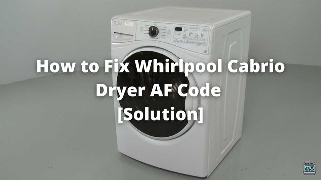 How to Fix Whirlpool Cabrio Dryer AF Code [Solution]