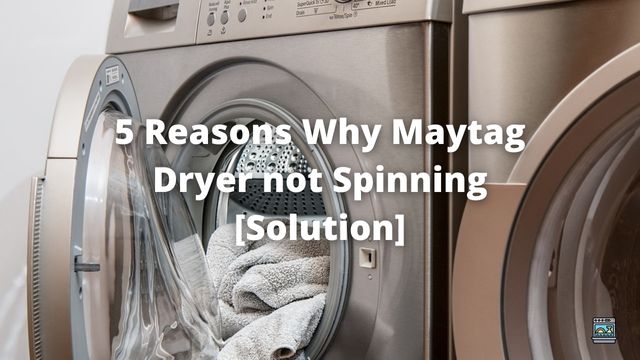 5 Reasons Why Maytag Dryer not Spinning [Solution]