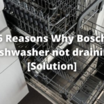 6 Reasons Why Bosch Dishwasher not draining [Solution]