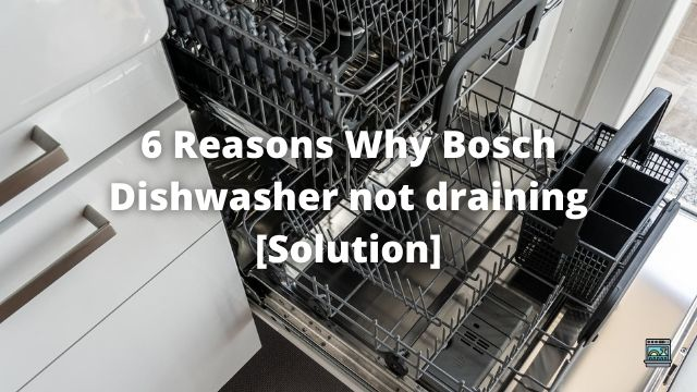 6 Reasons Why Bosch Dishwasher not draining [Solution]