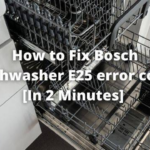 How to Fix Bosch Dishwasher E25 Error Code [In 2 Minutes]